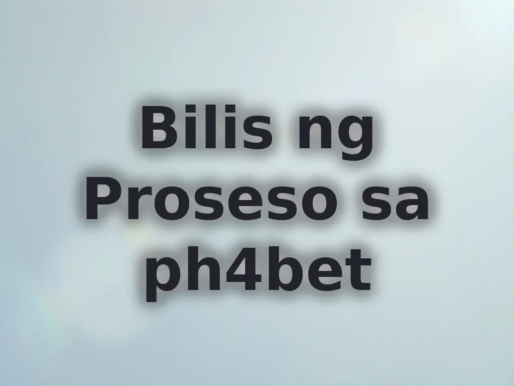 Bilis ng Proseso sa ph4bet